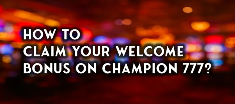 How to Claim Your Welcome Bonus on Champion 777